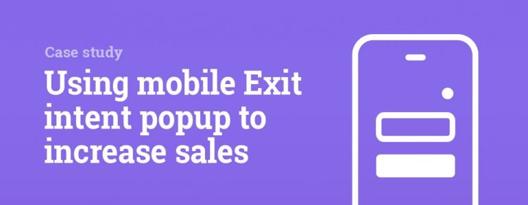 A case study: Recover abandoned carts using mobile Exit intent popup and increase sales